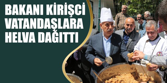 Bakanı Kirişci Vatandaşlara Helva Dağıttı