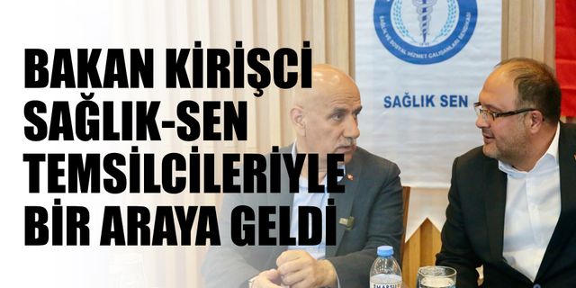 Bakan Kirişci Sağlık-Sen Temsilcileriyle Bir Araya Geldi