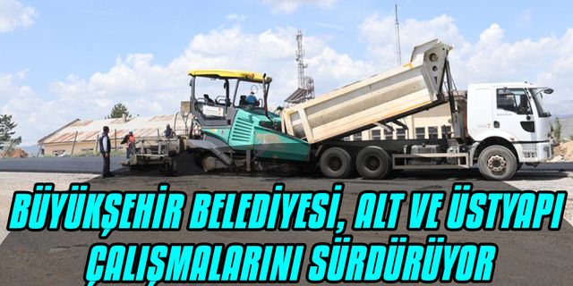 Alt ve üstyapı çalışmaları sürdürüyor!