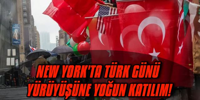 New York'ta Türk Günü yürüyüşüne yoğun katılım!