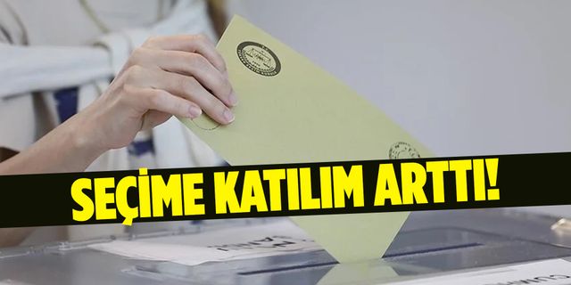 Seçmen sayısı ve seçime katılım arttı!