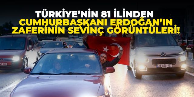 Türkiye’nin 81 İlinden Cumhurbaşkanı Erdoğan’ın Zaferinin Sevinç Görüntüleri!