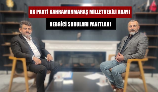 AK Parti  Milletvekili Adayı Debgici Soruları Yanıtladı
