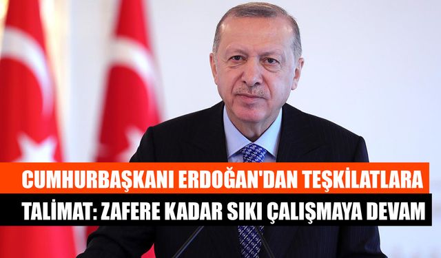 Cumhurbaşkanı Erdoğan'dan: Zafere Kadar Sıkı Çalışmaya Devam