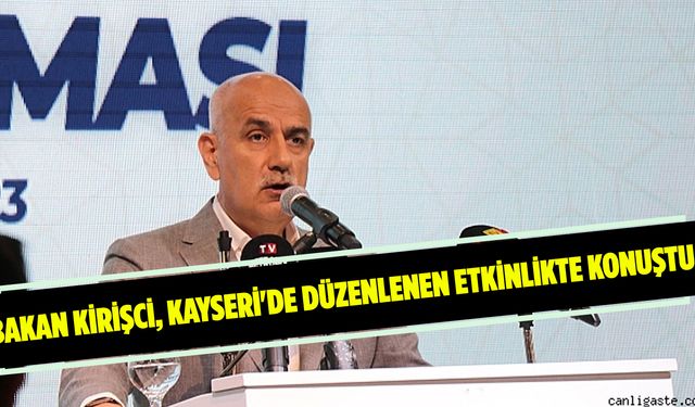 Bakan Kirişci, Kayseri'de düzenlenen etkinlikte konuştu