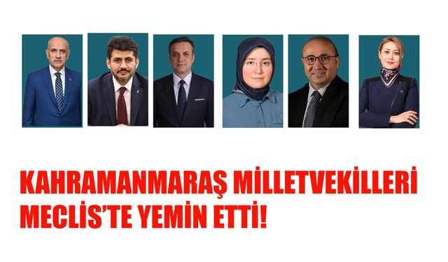 Kahramanmaraş Milletvekilleri Meclis’te Yemin Etti!