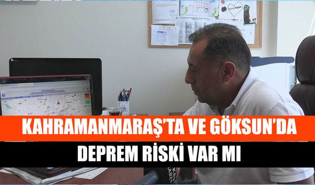 Kahramanmaraş’ta ve Göksun’da Deprem Riski Var Mı