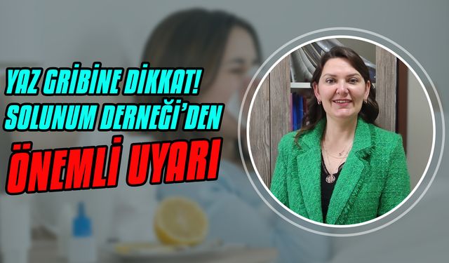 Yaz Gribine Dikkat! Solunum Derneği Uyardı..