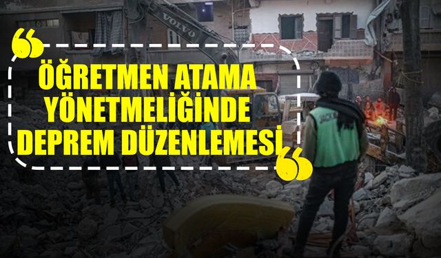Öğretmen Atama Yönetmeliğinde Deprem Düzenlemesi