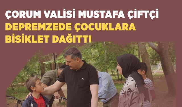 Çorum Valisi Mustafa Çiftçi Depremzede Çocuklara Bisiklet Dağıttı