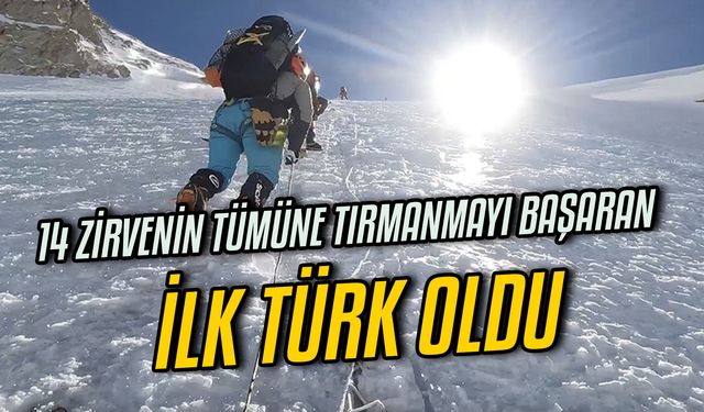 Dünyada 8000 metre sınırını aşan 14 zirvenin tümüne tırmanmayı başaran ilk Türk oldu