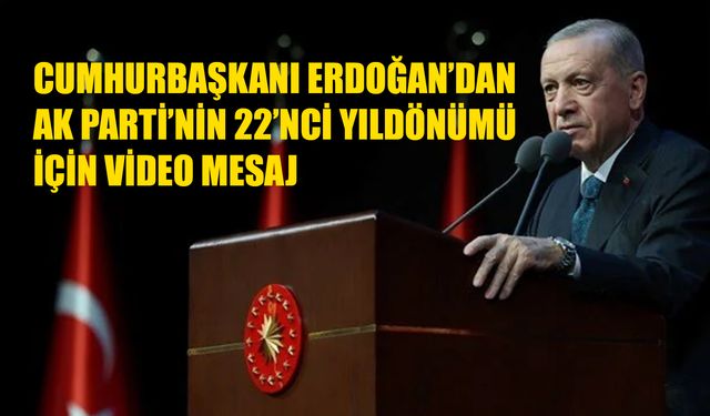 Cumhurbaşkanı Erdoğan’dan AK Parti’nin 22’nci Yıldönümü İçin Video Mesaj