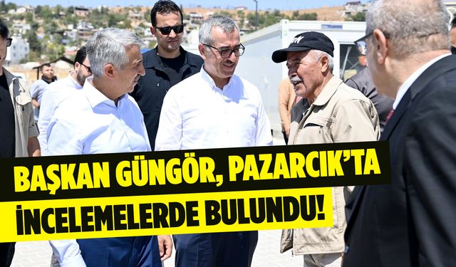 Başkan Güngör, Pazarcık’ta bir dizi ziyaret ve incelemelerde bulundu!