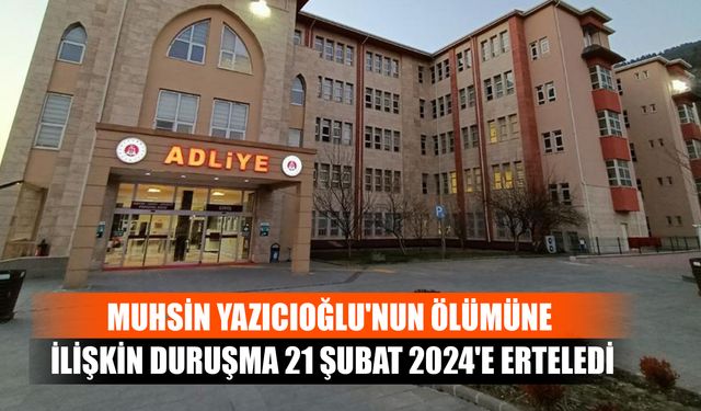 Muhsin Yazıcıoğlu'nun Ölümüne İlişkin Duruşma 21 Şubat 2024'e Erteledi