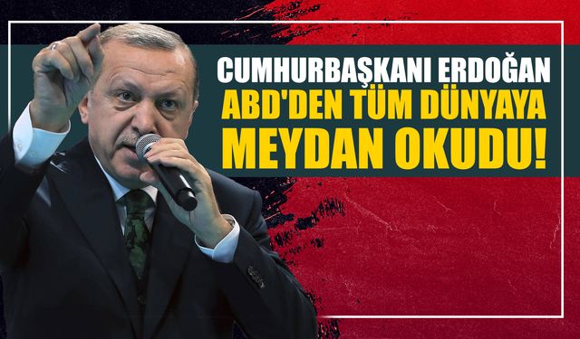 Cumhurbaşkanı Erdoğan ABD'den Tüm Dünyaya Meydan Okudu!