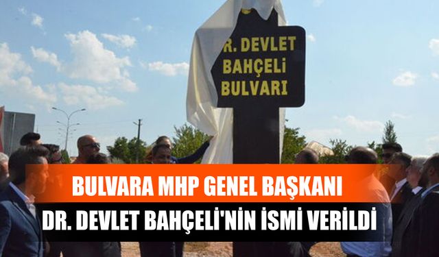 Bulvara MHP Genel Başkanı Dr. Devlet Bahçeli'nin İsmi Verildi
