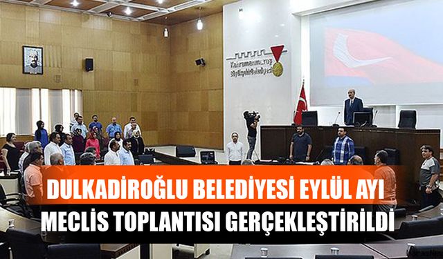 Dulkadiroğlu Belediyesi Eylül Ayı Meclis Toplantısı Gerçekleştirildi