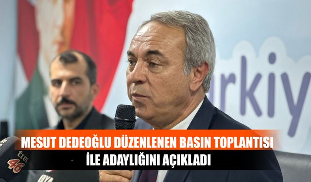Mesut Dedeoğlu Düzenlenen Basın Toplantısı İle Adaylığını Açıkladı