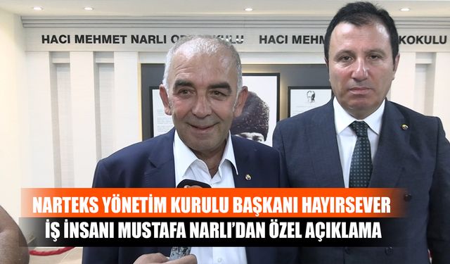 Narteks Yönetim Kurulu Başkanı Hayırsever İş İnsanı Mustafa Narlı’dan Özel Açıklama