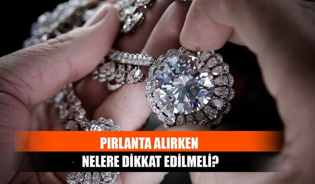 Pırlanta Alırken Nelere Dikkat Edilmeli?