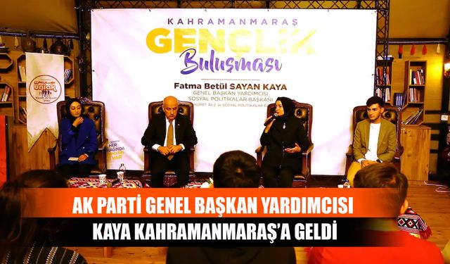 AK Parti Genel Başkan Yardımcısı Kaya Kahramanmaraş’a Geldi