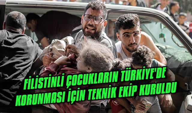 Filistinli çocukların Türkiye'de korunması için teknik ekip kuruldu