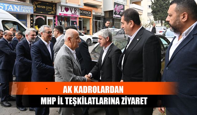 AK Kadrolardan MHP İl Teşkilatlarına Ziyaret