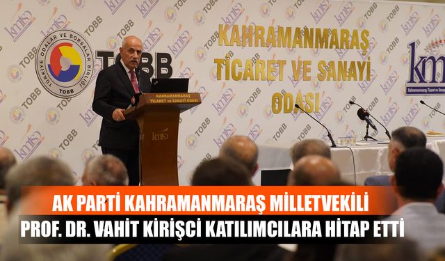 AK Parti Kahramanmaraş Milletvekili Prof. Dr. Vahit Kirişci Katılımcılara Hitap Etti