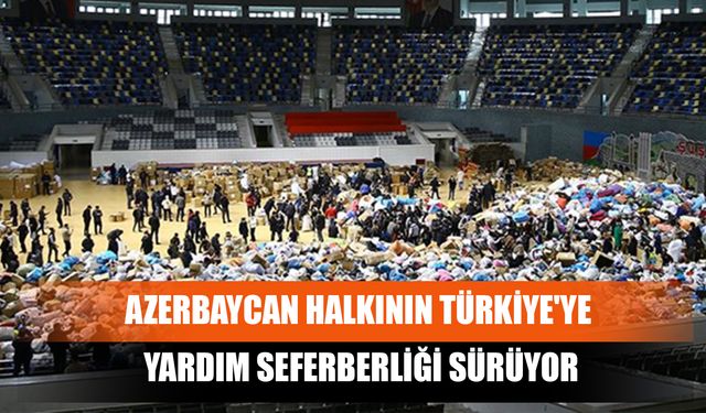 Azerbaycan Halkının Türkiye'ye Yardım Seferberliği Sürüyor