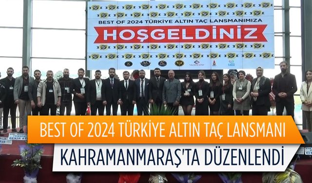 Best Of 2024 Türkiye Altın Taç Lansmanı Kahramanmaraş'ta düzenlendi