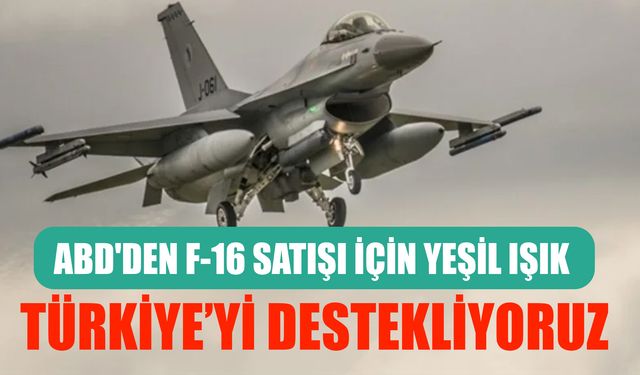 ABD'den F-16 açıklaması: Türkiye'ye desteğimiz sürüyor