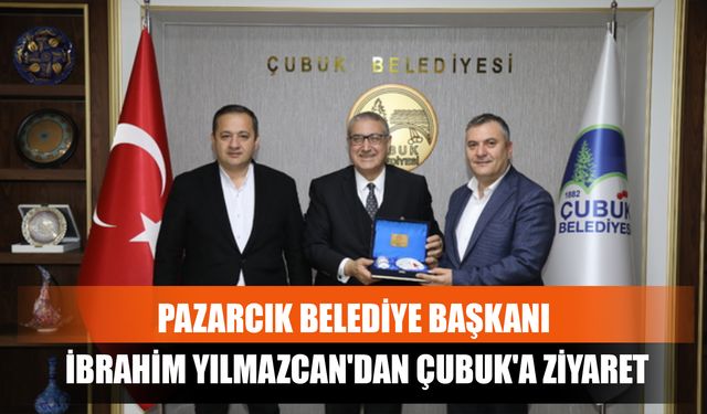 Pazarcık Belediye Başkanı İbrahim Yılmazcan'dan Çubuk'a Ziyaret
