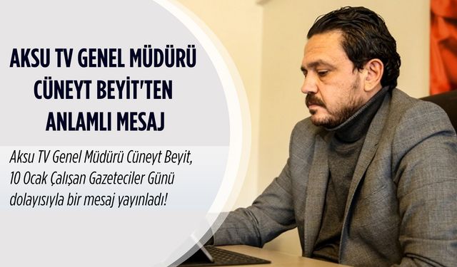 Aksu TV Genel Müdürü Cüneyt Beyit'ten anlamlı mesaj