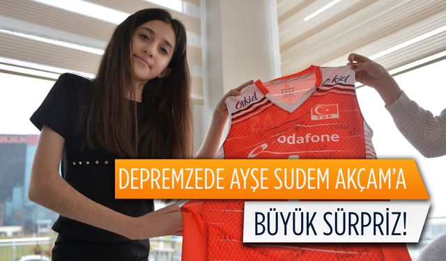Depremzede Ayşe Sudem Akçam’a büyük sürpriz!