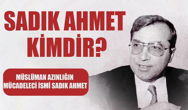 Sadık Ahmet kimdir?