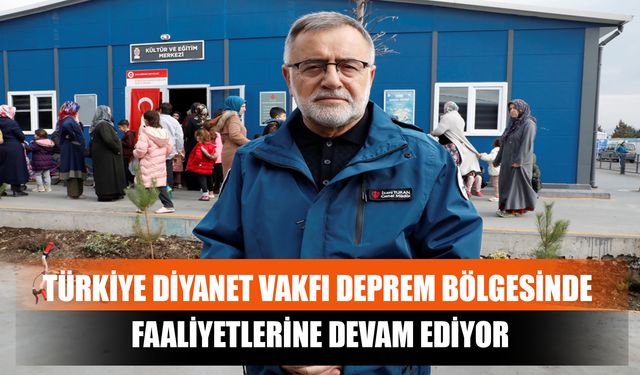 Türkiye Diyanet Vakfı Deprem Bölgesinde Faaliyetlerine Devam Ediyor