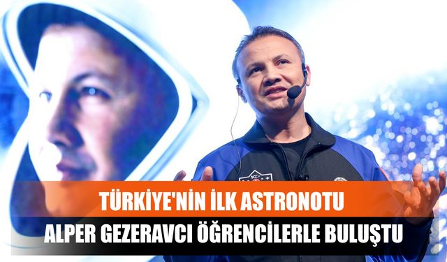 Türkiye'nin İlk Astronotu Alper Gezeravcı Öğrencilerle Buluştu