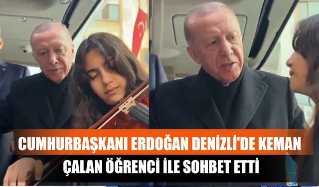 Cumhurbaşkanı Erdoğan, Denizli'de Keman Çalan Öğrenci İle Sohbet Etti