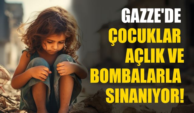 Gazze'de Çocuklar Açlık ve Bombalarla Sınanıyor!