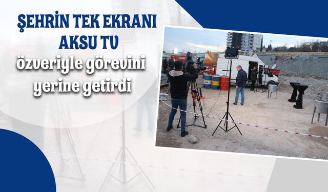 Şehrin tek ekranı Aksu TV özveriyle görevini yerine getirdi