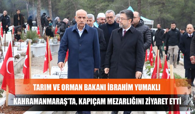 Tarım Ve Orman Bakanı İbrahim Yumaklı Kahramanmaraş'ta, Kapıçam Mezarlığını Ziyaret Etti