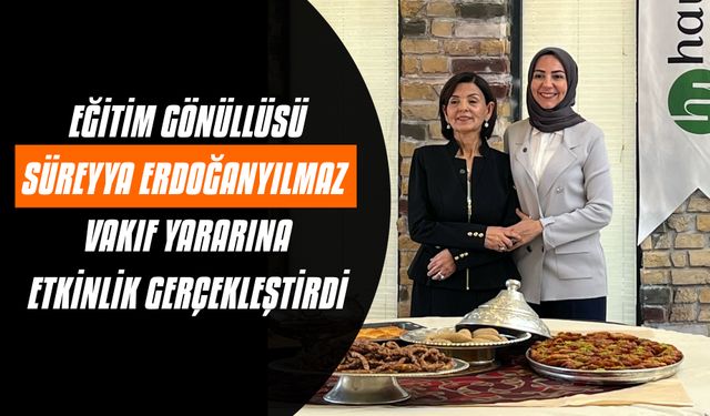 Eğitim Gönüllüsü Süreyya Erdoğanyılmaz vakıf yararına etkinlik gerçekleştirdi