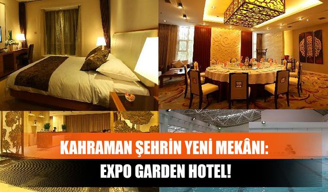 Kahraman Şehrin Yeni Mekânı: Expo Garden Hotel!