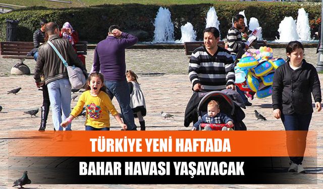 Türkiye Yeni Haftada Bahar Havası Yaşayacak