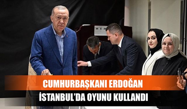 Cumhurbaşkanı Erdoğan İstanbul’da Oyunu Kullandı