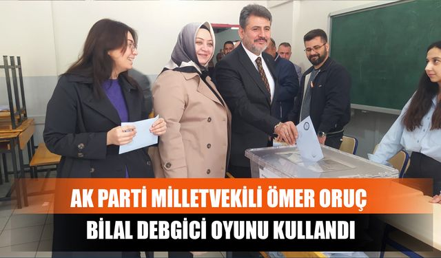 AK Parti Milletvekili Ömer Oruç Bilal Debgici Oyunu Kullandı