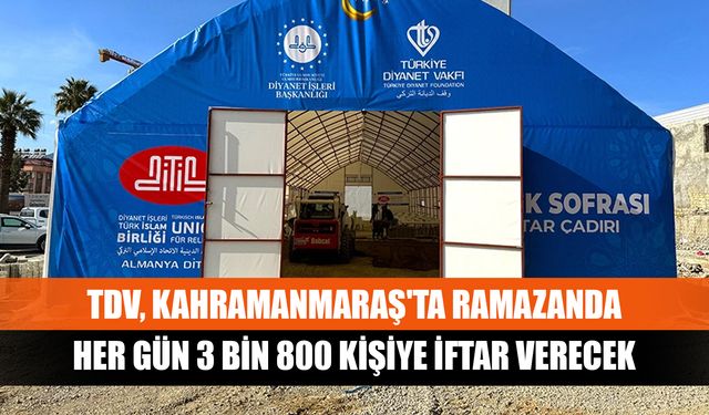 TDV, Kahramanmaraş'ta ramazanda her gün 3 bin 800 kişiye iftar verecek