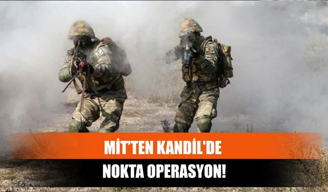MİT’ten Kandil'de Nokta Operasyon!