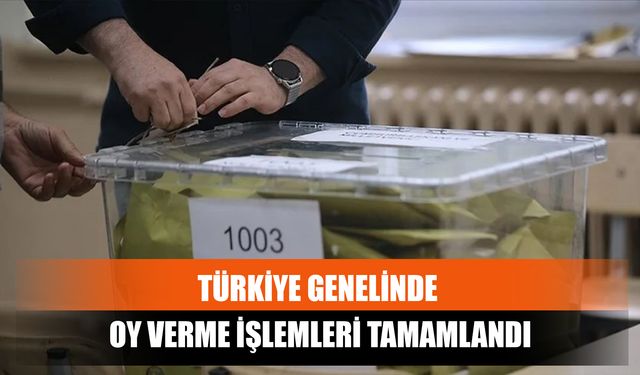 Türkiye Genelinde Oy Verme İşlemleri Tamamlandı