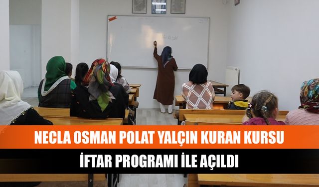 Necla Osman Polat Yalçın Kuran Kursu İftar Programı İle Açıldı